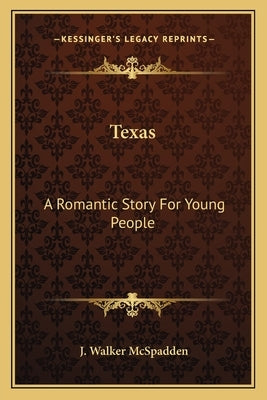 Texas: A Romantic Story For Young People by McSpadden, J. Walker
