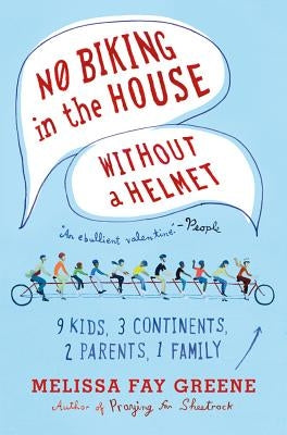 No Biking in the House Without a Helmet: 9 Kids, 3 Continents, 2 Parents, 1 Family by Greene, Melissa Fay