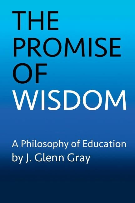 The Promise of Wisdom by Gray, J. Glenn