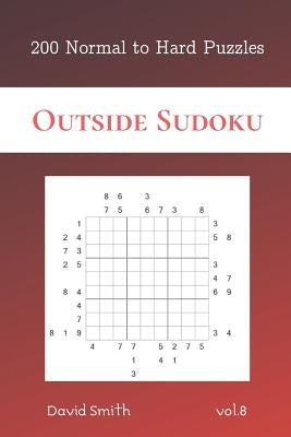 Outside Sudoku - 200 Normal to Hard Puzzles vol.8 by Smith, David