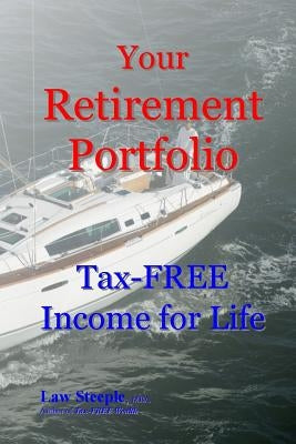 Your Retirement Portfolio: Tax-FREE Income for Life by Steeple Mba, Law