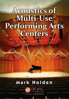 Acoustics of Multi-Use Performing Arts Centers by Holden, Mark