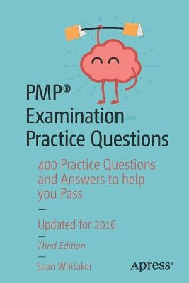 Pmp(r) Examination Practice Questions: 400 Practice Questions and Answers to Help You Pass by Whitaker, Sean