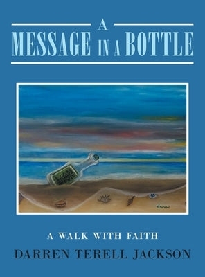 A Message in a Bottle: A Walk with Faith by Jackson, Darren Terell