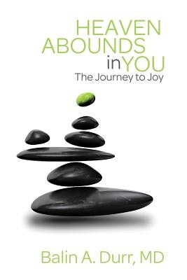 Heaven Abounds in You: The Journey to Joy by Durr M. D., Balin a.
