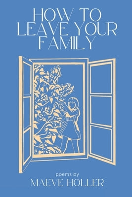 How To Leave Your Family by Holler, Maeve