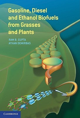 Gasoline, Diesel, and Ethanol Biofuels from Grasses and Plants by Gupta, Ram B.