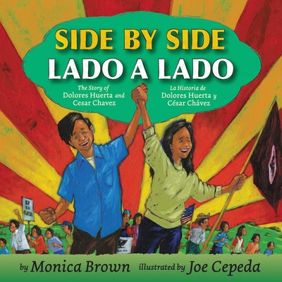 Side by Side/Lado a Lado: The Story of Dolores Huerta and Cesar Chavez/La Historia de Dolores Huerta Y César Chávez (Bilingual English-Spanish) by Brown, Monica