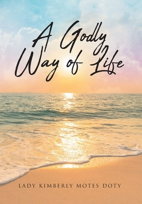 A Godly Way of Life by Doty, Lady Kimberly Motes