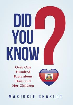 Did You Know?: Over One Hundred Facts about Haiti and Her Children by Charlot, Marjorie
