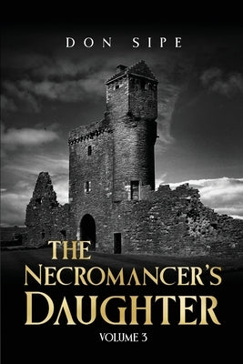 The Necromancer's Daughter: Volume III by Sipe, Don
