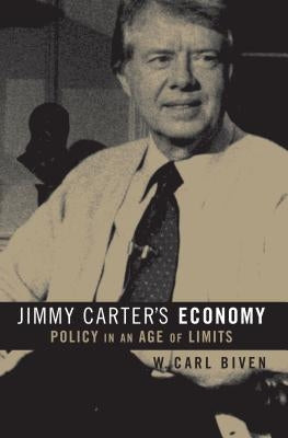 Jimmy Carter's Economy: Policy in an Age of Limits by Biven, W. Carl