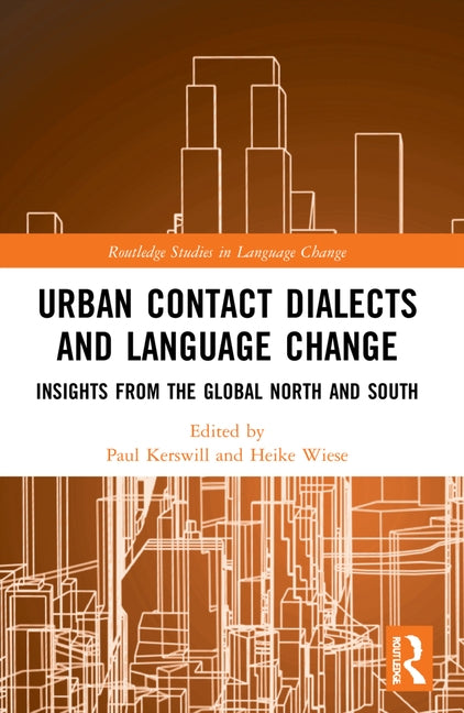 Urban Contact Dialects and Language Change: Insights from the Global North and South by Kerswill, Paul