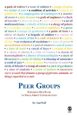 Peer Groups: Expanding Our Study of Small Group Communication by Sunwolf