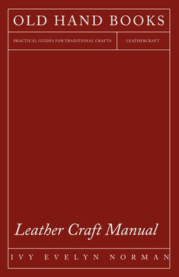 Leather Craft Manual by Norman, Ivy Evelyn