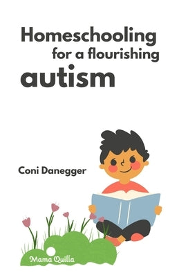 Homeschooling for a Flourishing Autism by Ruiz-Danegger, Constanza