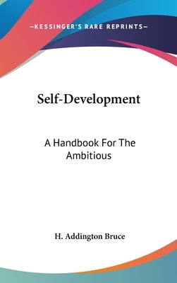 Self-Development: A Handbook For The Ambitious by Bruce, H. Addington