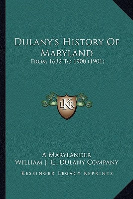 Dulany's History Of Maryland: From 1632 To 1900 (1901) by A. Marylander