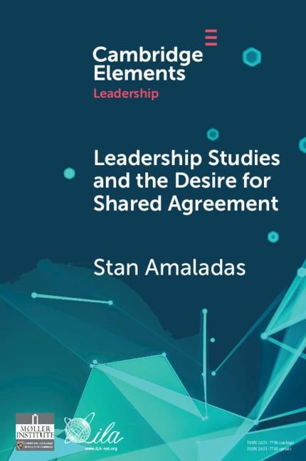 Leadership Studies and the Desire for Shared Agreement: A Narrative Inquiry by Amaladas, Stan