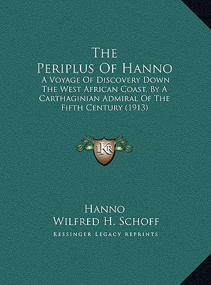 The Periplus Of Hanno: A Voyage Of Discovery Down The West African Coast, By A Carthaginian Admiral Of The Fifth Century (1913) by Hanno