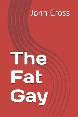 The Fat Gay by Cross, John