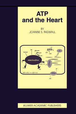Atp and the Heart by Ingwall, Joanne S.