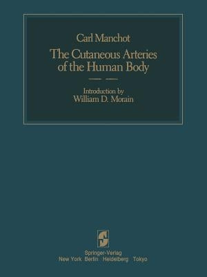 The Cutaneous Arteries of the Human Body by Manchot, C.