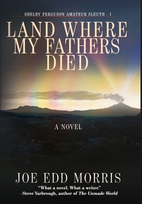 Land Where My Fathers Died by Morris, Joe Edd