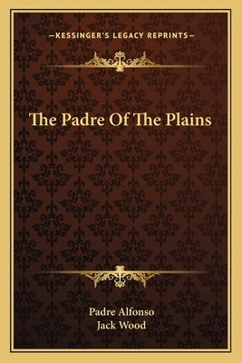 The Padre Of The Plains by Alfonso, Padre