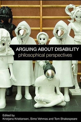 Arguing about Disability: Philosophical Perspectives by Kristiansen, Kristjana