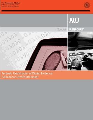 Forensic Examination of Digital Evidence: A Guide for Law Enforcement by Programs, Office of Justice