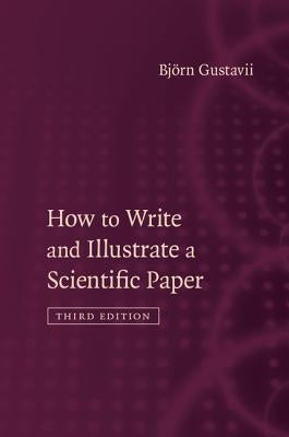 How to Write and Illustrate a Scientific Paper by Gustavii, BjÃ¶rn