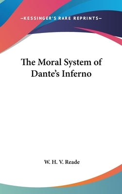 The Moral System of Dante's Inferno by Reade, W. H. V.