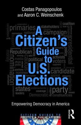 A Citizen's Guide to U.S. Elections: Empowering Democracy in America by Panagopoulos, Costas