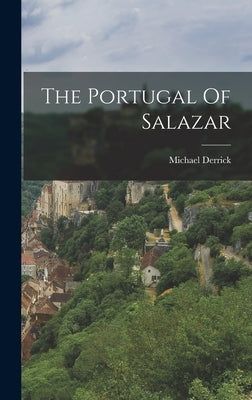 The Portugal Of Salazar by Derrick, Michael