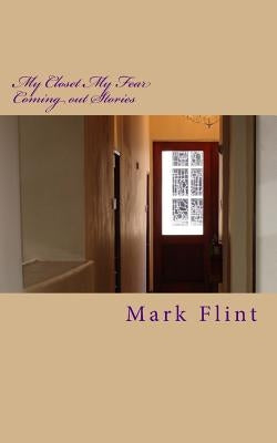 My Closet My Fear: Coming out Stories by Flint, Mark