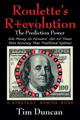 Roulette's R+evolution: The Prediction Power by Duncan, Tim