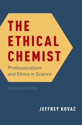 The Ethical Chemist: Professionalism and Ethics in Science by Kovac