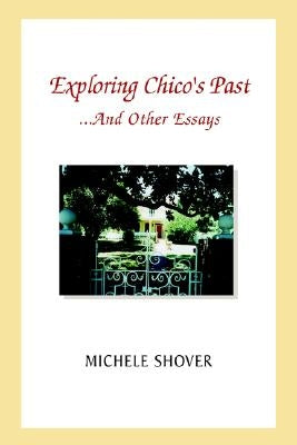 Exploring Chico's Past and Other Essays by Shover, Michele