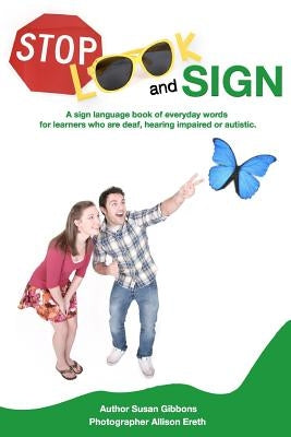 Stop, Look and Sign: A sign language book of everyday words for learners who are deaf, hearing impaired or autistic. by Ereth, Allison