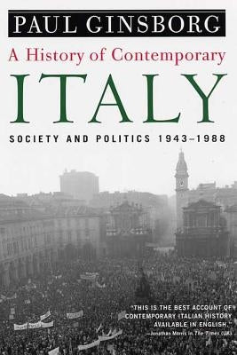 A History of Contemporary Italy: Society and Politics, 1943-1988 by Ginsborg, Paul