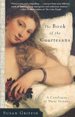 The Book of the Courtesans: A Catalogue of Their Virtues by Griffin, Susan