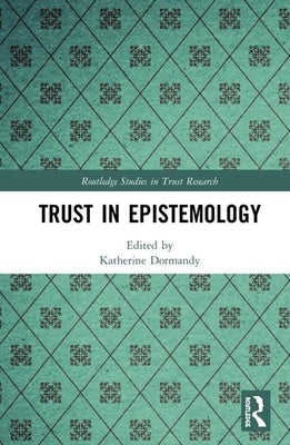 Trust in Epistemology by Dormandy, Katherine