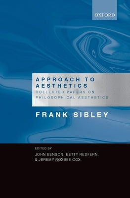 Approach to Aesthetics: Collected Papers on Philosophical Aesthetics by Sibley, Frank