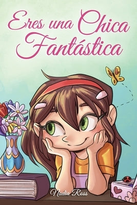 Eres una Chica Fantástica: Una colección de historias inspiradoras sobre el valor, la amistad, la fuerza interior y la autoconfianza by Stories, Special Art