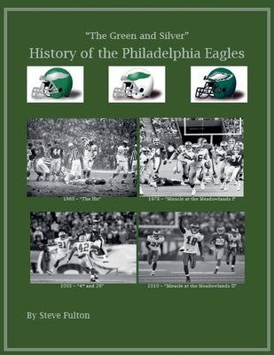 The Green & Silver! History of the Philadelphia Eagles by Fulton, Steve