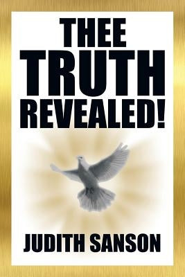 Thee Truth Revealed! by Sanson, Judith