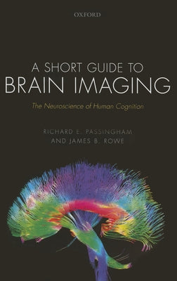 Short Guide to Brain Imaging: The Neuroscience of Human Cognition by Passingham, Richard E.