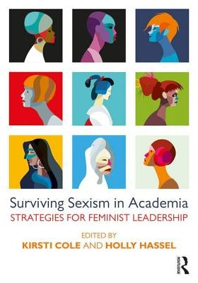 Surviving Sexism in Academia: Strategies for Feminist Leadership by Cole, Kirsti