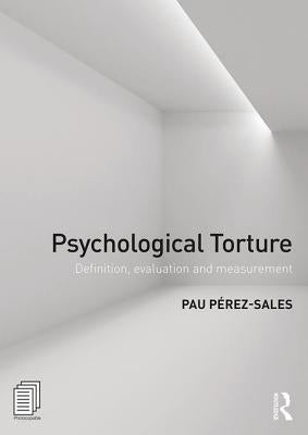 Psychological Torture: Definition, Evaluation and Measurement by Perez Sales, Pau